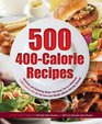 500 400Calorie Recipes Delicious and Satisfying Meals That Keep You to a Balanced 1200Calorie Diet So You Can Lose Weight without Starving Yourself
