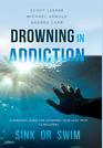 Drowning in Addiction Sink or Swim A Personal Guide to Choosing Your Legit Path to Recovery