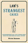 Crime's Strangest Cases Extraordinary But True Stories from Over Five Centuries of Legal History