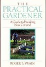 Practical Gardener A Guide to Breaking New Ground