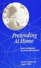 Pretending at Home Early Development in Sociocultural Context