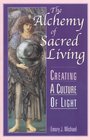 The Alchemy of Sacred Living Creating a Culture of Light
