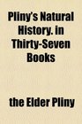 Pliny's Natural History in ThirtySeven Books