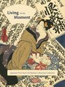 Living for the Moment Japanese Prints from The Barbara S Bowman Collection