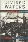 Divided Waters The Naval History of the Civil War