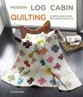 Modern Log Cabin Quilting 25 Simple Quilts and Patchwork Projects