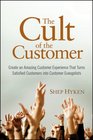 The Cult of the Customer Create an Amazing Customer Experience That Turns Satisfied Customers Into Customer Evangelists