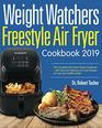 Weight Watchers Freestyle Air Fryer Cookbook 2019 The Complete WW Smart Points Cookbook  with Easy and Delicious Air Fryer Recipes for Fast and Healthy Meals