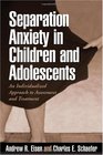 Separation Anxiety in Children and Adolescents An Individualized Approach to Assessment and Treatment