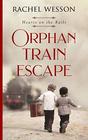 Orphan Train Escape (Hearts on the Rails, Bk 1)