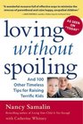 Loving without Spoiling : And 100 Other Timeless Tips for Raising Terrific Kids