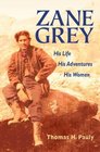 Zane Grey His Life His Adventures His Women