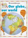 Our Globe Our World