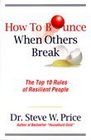 How to Bounce When Others Break The Top 10 Rules of Resilient People