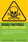 Deadly Daffodils Toxic Caterpillars The Family Guide to Preventing and Treating Accidental Poisoning Inside and Outside the Home