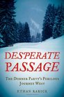 Desperate Passage The Donner Party's Perilous Journey West