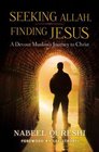 Seeking Allah Finding Jesus A Devout Muslim's Journey to Christ