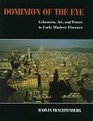 Dominion of the Eye  Urbanism Art and Power in Early Modern Florence