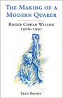 The Making of a Modern Quaker Roger Cowan Wilson 19061991