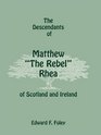 The Descendants of Matthew The Rebel Rhea of Scotland and Ireland