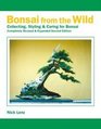 Bonsai From the Wild: Collecting, Styling & Caring for Bonsai - Completely Revised & Expanded 2nd Edition