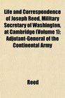 Life and Correspondence of Joseph Reed Military Secretary of Washington at Cambridge  AdjutantGeneral of the Continental Army