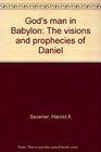 God's Man in Babylon The Visions and Prophecies of Daniel