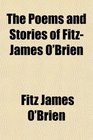 The Poems and Stories of FitzJames O'Brien