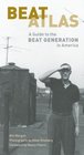 Beat Atlas A State by State Guide to the Beat Generation in America
