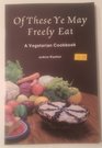 Of These Ye May Freely Eat A Vegetarian Cookbook