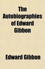The Autobiographies of Edward Gibbon