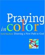 Praying in Color Drawing a New Path to God