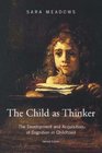 Child as Thinker The Development and Acquisition of Cognition in Childhood