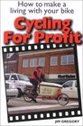 Cycling for Profit: How to Make a Living With Your Bike (Cycling Resources Series)