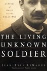 The Living Unknown Soldier : A Story of Grief and the Great War