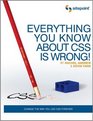 Everything You Know About CSS is Wrong