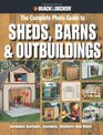 Black  Decker The Complete Photo Guide to Sheds Barns  Outbuildings Includes Garages Gazebos Shelters and More