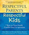 Respectful Parents Respectful Kids 7 Keys to Turn Family Conflict into Cooperation