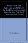 Narzissmus und illusionare Existenzform Zu den Bekenntnissen des Hochstaplers Felix Krull