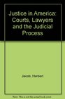 Justice in America Courts lawyers and the judicial process