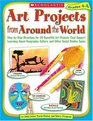 Art Projects from Around the World Grades 46 Stepbystep Directions for 20 Beautiful Art Projects That Support Learning About Geography Culture and Other Social Studies Topics