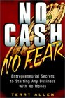 No Cash No Fear Entrepreneurial Secrets to Starting Any Business with No Money