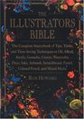 The Illustrator's Bible The Complete Sourcebook of Tips Tricks and TimeSaving Techniques in Oil Alkalyd Acrylic Gouache Casein Watercolor D