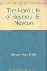The Hard Life of Seymour E Newton