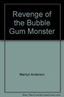 Revenge of the Bubble Gum Monster