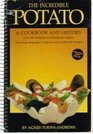 THE INCREDIBLE POTATO  a Cookbook and History Over 200 Distinctive International Recipes Including Imaginative Originals and Traditional Classics