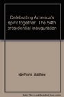 Celebrating America's spirit together The 54th presidential inauguration