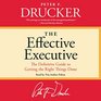 The Effective Executive The Definitive Guide to Getting the Right Things Done Library Edition