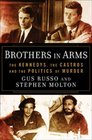 Brothers in Arms The Kennedys the Castros and the Politics of Murder