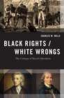 Black Rights/White Wrongs The Critique of Racial Liberalism